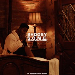 Shooby S.O.M.E (prod.by HNNBL)