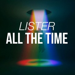 Lister - All The Time