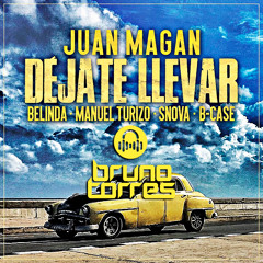 Juan Magan Ft. Belinda, Manuel Turizo, Snova, B-Case - Dejate Llevar (Bruno Torres Remix)
