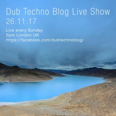 Dub Techno Blog Live Show 117 - 26.11.17