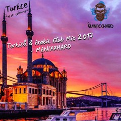 Turkish & Arabic Club Mix 2017 - DJ MANIXXHARD