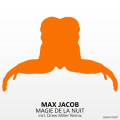 GIBWHITE007 : Max Jacob - Magie De La Nuit (Drew Miller Remix)