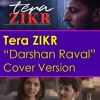 Tera Zikr I Darshan Raval I Cover Version Mp3