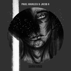 Pavel Khvaleev Feat. Jacob A - Sometimes (Evgeny Svalov Remix Radio Edit)