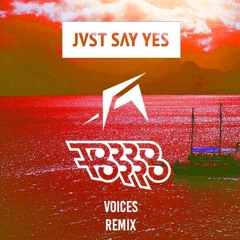 JVST SAY YES X Torro Torro - Voices (TIAN Remix)