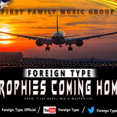 Foreign Type - Trophie Coming Home