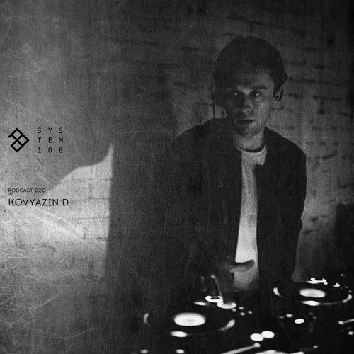 SYSTEM108 PODCAST 020: KOVYAZIN D