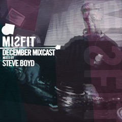 MISFIT MIXCAST // DECEMBER 2017 mixed by STEVE BOYD