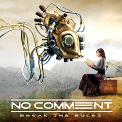 No Comment -  Break The Rulez  - (Release Date 4.12 X7M Records)