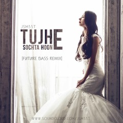 Tujhe Sochta Hoon  - [Future Bass Remix]