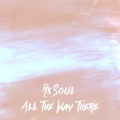 rx Soul - All The Way There [Thissongissick.com Premiere] [Free Download]