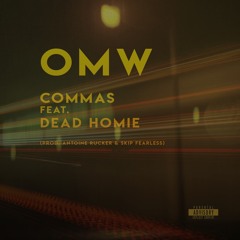 Commas Feat. Dead Homie "OMW" (prod. Antoine Rucker & Skip Fearless)