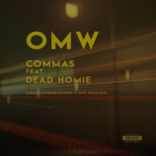 Commas Feat. Dead Homie "OMW" (prod. Antoine Rucker & Skip Fearless)