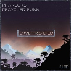 Pi Wrecks & Recycled Funk - Love Has Died