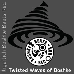 Twisted Waves Of Boshke   Iliyailich Boshke Beats Rec.