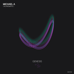 Premiere: Michael A - Achromatic [Genesis Music]