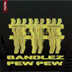 Bandlez - Pew Pew
