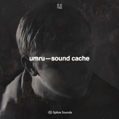 umru―sound cache―out now on splice sounds