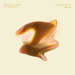 Lucian X Jupe - Love & Leave ft. Tim Moyo