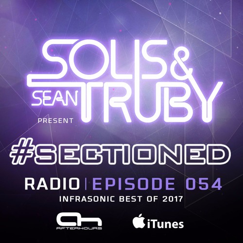 Solis & Sean Truby pres. #Sectioned Radio 054 (Infrasonic Best Of 2017)