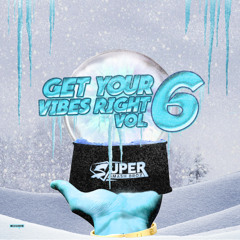Get Your Vibes Right Vol. 6