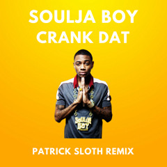 Soulja boy - Crank Dat (Patrick Sloth Remix)