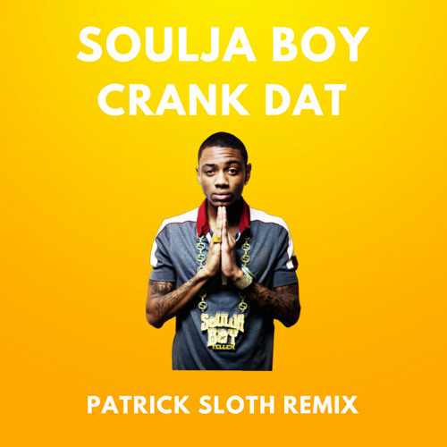 Soulja boy - Crank Dat (Patrick Sloth Remix)