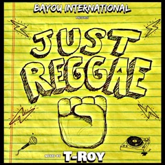"JUST REGGAE" (2017 Modern Reggae Mix) by T-Roy @ Bayou International Sound (New Orleans)