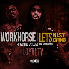 Workhorse Ft Oschino - Let's Just Grind (Prod. WayneOnDaStix)