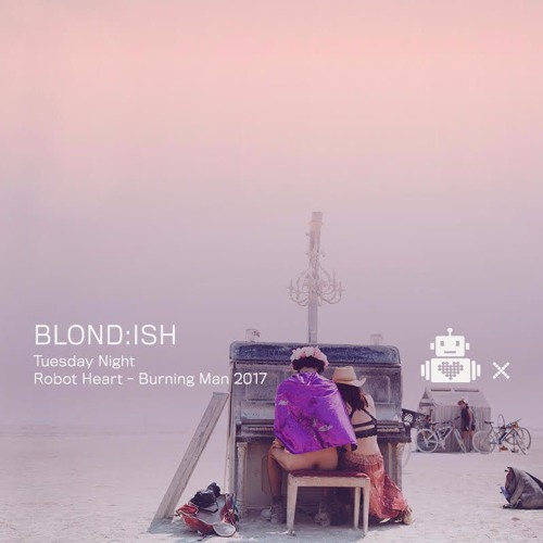 BLOND:ISH - Robot Heart 10 Year Anniversary - Burning Man 2017