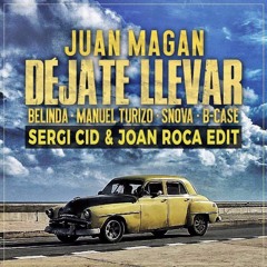 Juan Magan, Belinda, Manuel Turizo, Snova, B Case - Déjate Llevar (Sergi Cid & Joan Roca Edit)