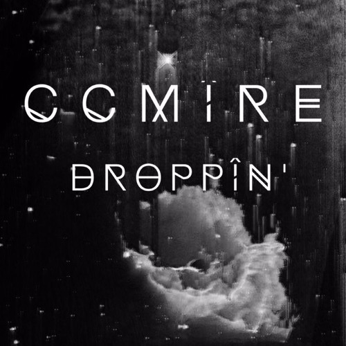 CCMÎRE - DROPPIN'