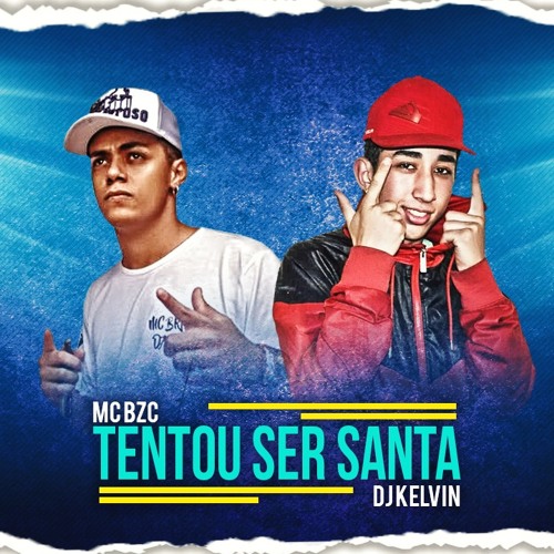 MC Bruno Da Bzc e DJ Kelvin  - Tentou Ser Santa Lançamento 2018