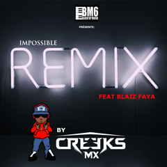 DJ CREEKS MX - REMIX IMPOSSIBLE Feat BLAIZ FAYA