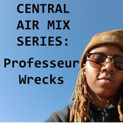 CENTRAL AIR MIX SERIES: PROFESSEUR WRECKS