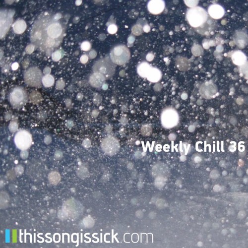 Weekly Chill Playlist Vol. 36
