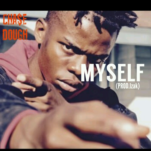CHA$EDOUGH  - MYSELF (PROD. Izak})