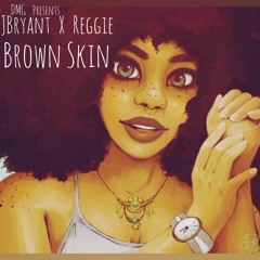 Brown Skin ft. Reggie