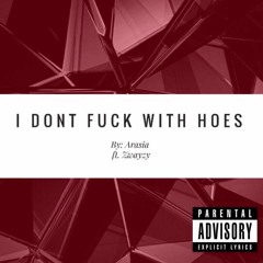 Arasia ~ I Dont Fuck With Hoes Feat. Zwayzy