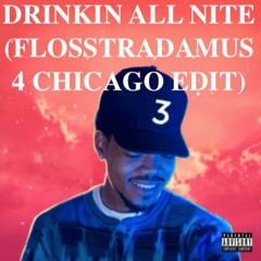Chance The Rapper - All Night (Coloring Book)- DRINKIN ALL NITE (FLOSSTRADAMUS 4 CHICAGO EDIT)