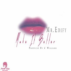 ''Make It Better '' Ft Mr.Edify
