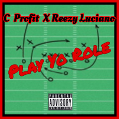 C - Profit Ft. Reezy Luciano - Play Yo Role [Prod. Jay GP Bangz]
