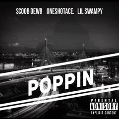 Poppin (OneShotAce Ft. Lil Swampy & ScoobDewb)