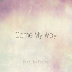 Come My Way (Producers Mix)(Prod. by Faithe)