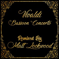 Vivaldi - Bassoon Concerto [Remixed by Matt Lockwood]