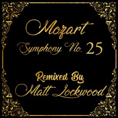 Mozart - Symphony No.25 [Remixed by Matt Lockwood]