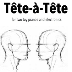 Tête-à-Tête (2017) [rehearsal recording] for two toy pianos, desk bells, and electronics
