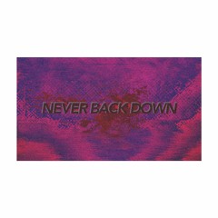 NEVER BACK DOWN- YUNG SQUID