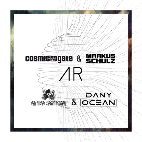 Cosmic Gate & Markus Schulz - AR (Eric Smax & Dany Ocean Remix)