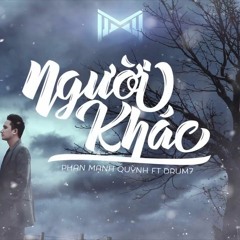 Người Khác - Phan Mạnh Quỳnh ft Drum7